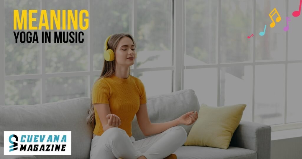 What is the Meaning of Yoga in Music