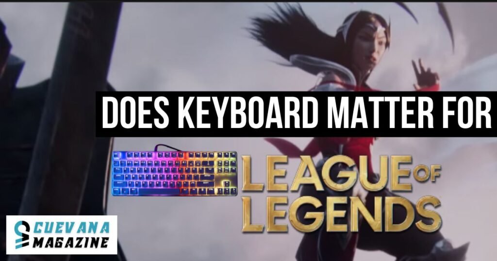 Does Keyboard Matter for League of Legends