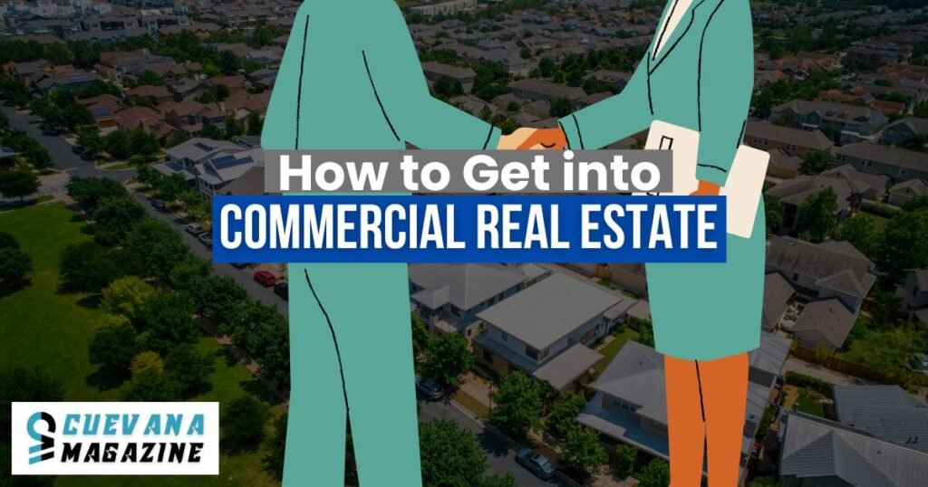 How to Get into Commercial Real Estate: A Beginner’s Guide