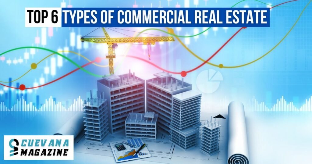 Top 6 Types Of Commercial Real Estate