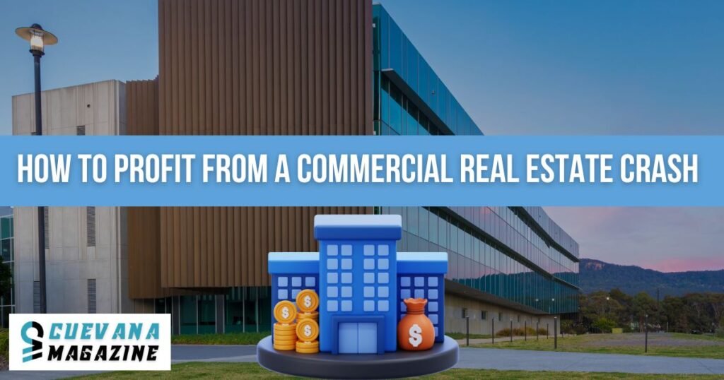 How to Profit from a Commercial Real Estate Crash