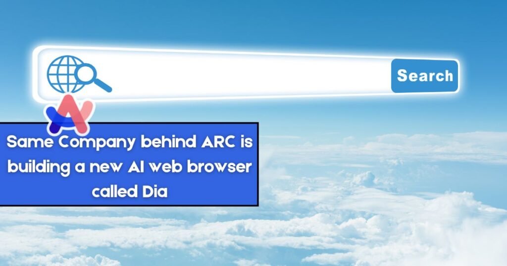 Same Company behind ARC is building a new AI web browser called Dia